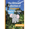 The Ultimate Collection of Elephant Facts for Kids: Elephant Book for Children - Paperback