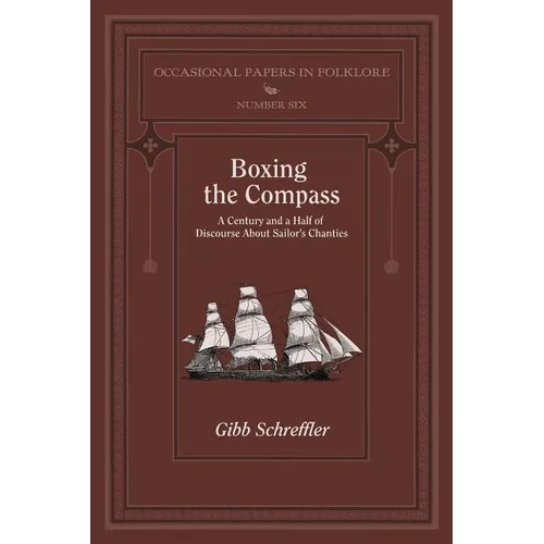 Boxing the Compass: A Century and a Half of Discourse About Sailor's Chanties - Paperback