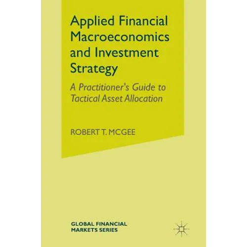 Applied Financial Macroeconomics and Investment Strategy: A Practitioner's Guide to Tactical Asset Allocation - Paperback