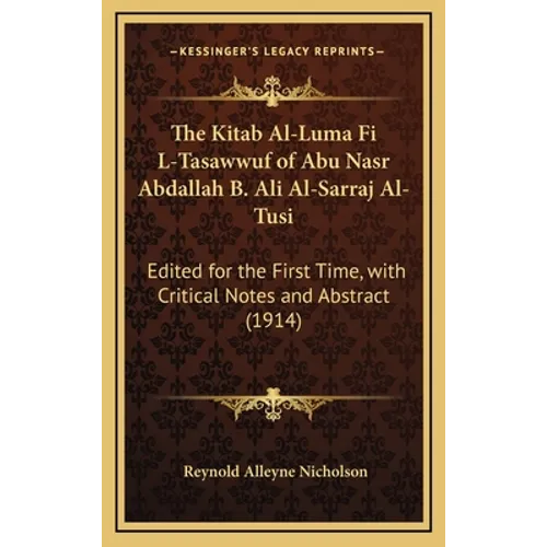 The Kitab Al-Luma Fi L-Tasawwuf of Abu Nasr Abdallah B. Ali Al-Sarraj Al-Tusi: Edited for the First Time, with Critical Notes and Abstract (1914) - Hardcover