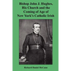 Bishop John J. Hughes, His Church and the Coming of Age of New York's Catholic Irish - Paperback