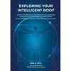 Exploring your intelligent body: Using mindfulness and simple self-care exercises to explore how your body can self-correct musculoskeletal, mental an - Paperback