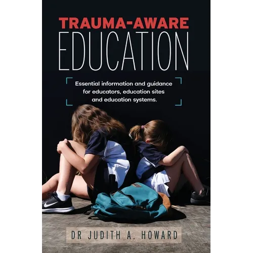 Trauma-Aware Education: Essential information and guidance for educators, education sites and education systems - Paperback