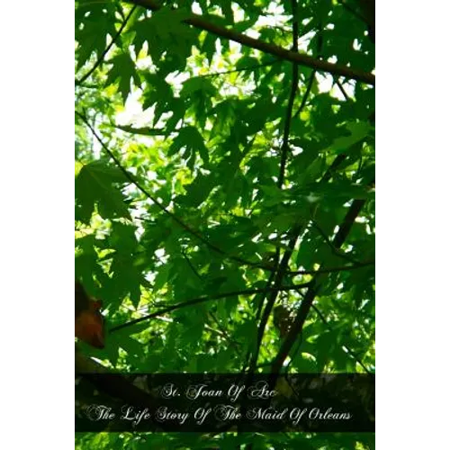 St. Joan Of Arc The Life Story Of The Maid Of Orleans - Paperback