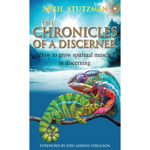 The Chronicles of a Discerner: How to grow spiritual muscle in discerning - Hardcover