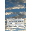 Thought Vibration: The Law of Attraction in the Thought World: Large Print Edition - Paperback