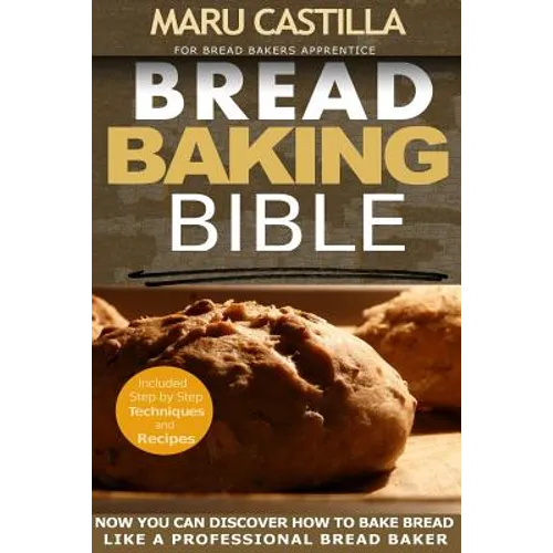 Bread Baking Bible: For Bread Bakers Apprentice - Paperback