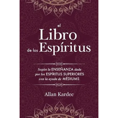 El Libro de los Espíritus: Contiene los principios de la doctrina espiritista sobre la inmortalidad del alma, la naturaleza de los espíritus y sus rel - Paperback