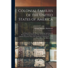 Colonial Families of the United States of America: In Which Is Given the History, Genealogy and Armorial Bearings of Colonial Families Who Settled in - Paperback