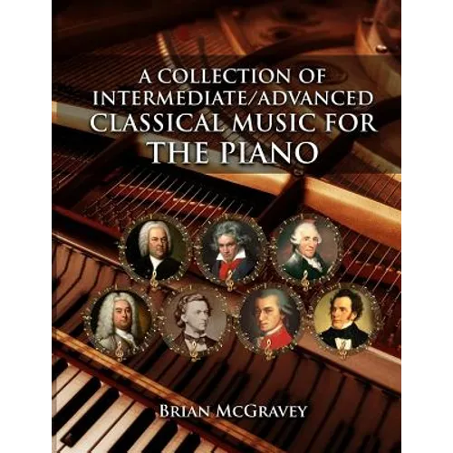 A Collection of Intermediate/Advanced Classical Music for the Piano - Paperback
