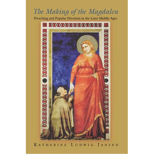 The Making of the Magdalen: Preaching and Popular Devotion in the Later Middle Ages - Paperback