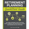 Retirement Planning QuickStart Guide: The Simplified Beginner's Guide to Building Wealth, Creating Long-Term Financial Security, and Preparing for Lif - Paperback