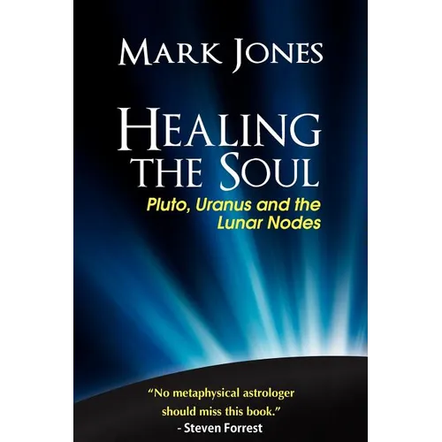 Healing the Soul: Pluto, Uranus and the Lunar Nodes - Paperback