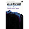 Silent Refusal: Essays on Contemporary Feminist Writing: Essays on Contemporary Feminist Writing - Paperback