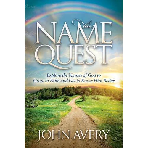 The Name Quest: Explore the Names of God to Grow in Faith and Get to Know Him Better - Paperback