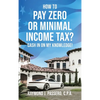 How To Pay Zero or Minimal Income Tax?: Cash in on My Knowledge! - Hardcover