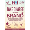 Take Charge of your Brand: Quick and simple techniques to help you own and manage your personal brand for professional and personal success - Paperback