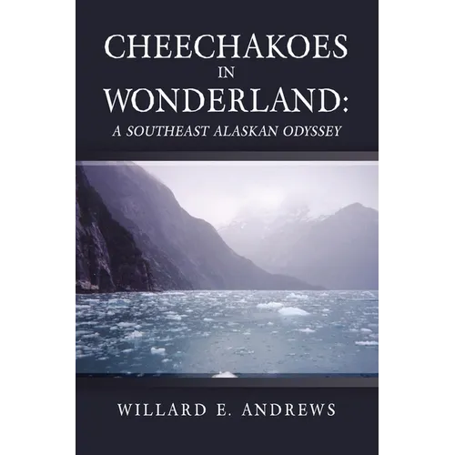 Cheechakoes in Wonderland: A Southeast Alaskan Odyssey - Paperback