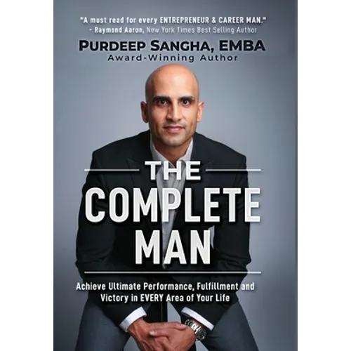 The Complete Man: Achieve Ultimate Performance, Fulfillment and Victory in EVERY Area of Your Life - Hardcover