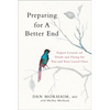Preparing for a Better End: Expert Lessons on Death and Dying for You and Your Loved Ones - Hardcover