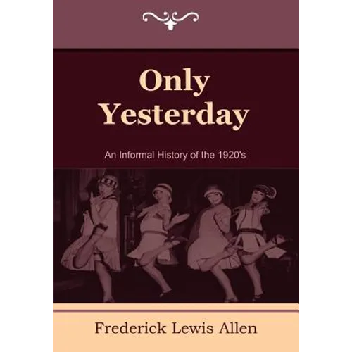 Only Yesterday: An Informal History of the 1920's - Paperback