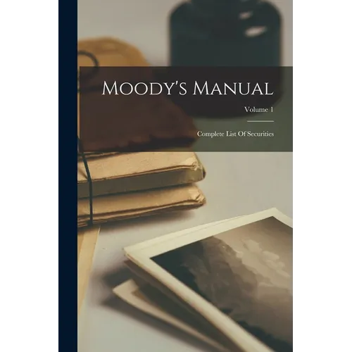 Moody's Manual: Complete List Of Securities; Volume 1 - Paperback