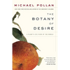 The Botany of Desire: A Plant's-Eye View of the World - Paperback