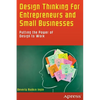 Design Thinking for Entrepreneurs and Small Businesses: Putting the Power of Design to Work - Paperback