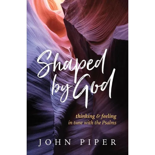 Shaped by God: Thinking and Feeling in Tune with the Psalms - Paperback