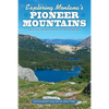 Exploring Montana's Pioneer Mountains: Trails and Natural History of This Hidden Gem - Paperback