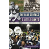 The Blue Streaks & Little Giants: More Than a Century of Sandusky & Fremont Ross Football - Hardcover