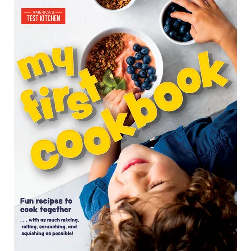 My First Cookbook: Fun Recipes to Cook Together . . . with as Much Mixing, Rolling, Scrunching, Andsquishing as Possible! - Hardcover