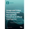 Image and Video Processing and Recognition Based on Artificial Intelligence - Hardcover