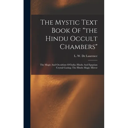 The Mystic Text Book Of "the Hindu Occult Chambers"; The Magic And Occultism Of India; Hindu And Egyptian Crystal Gazing; The Hindu Magic Mirror - Hardcover