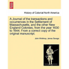 A Journal of the transactions and occurrences in the Settlement of Massachusetts, and the other New England Colonies, from the year 1630 to 1644. From - Paperback