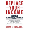 Replace Your Income: A Lawyer's Guide to Finding, Funding, and Managing Real Estate Investments - Paperback