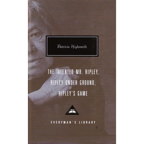The Talented Mr. Ripley, Ripley Under Ground, Ripley's Game: Introduction by Grey Gowrie - Hardcover