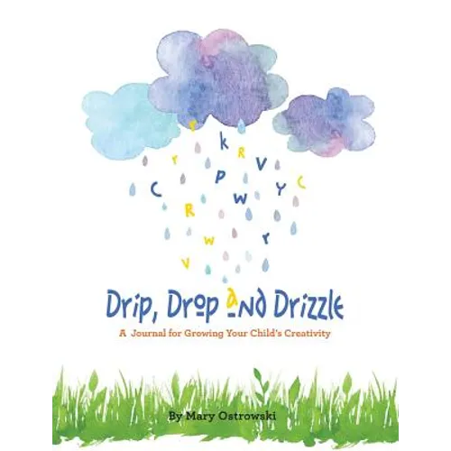 Drip, Drop and Drizzle: A Journal for Growing Your Child's Creativity - Paperback