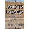 Agents Unknown: True Stories of Life as a Special Agent in the Diplomatic Security Service - Paperback
