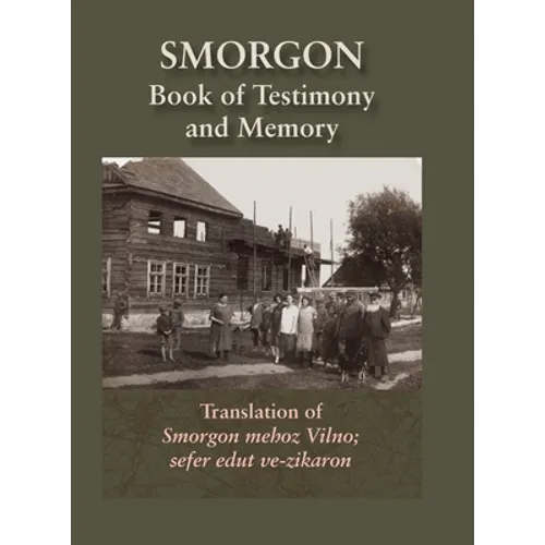 Smorgonie, District Vilna; Memorial Book and Testimony (Smarhon, Belarus): Translation of Smorgon mehoz Vilno; sefer edut ve-zikaron - Hardcover