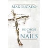 He Chose the Nails: What God Did to Win Your Heart - Paperback