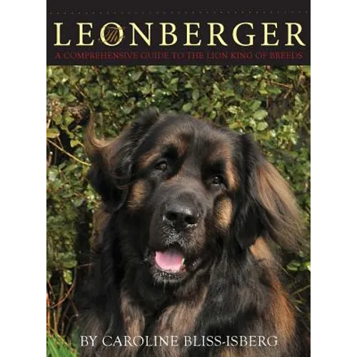 The Leonberger: A Comprehensive Guide to the Lion King of Breeds - Hardcover