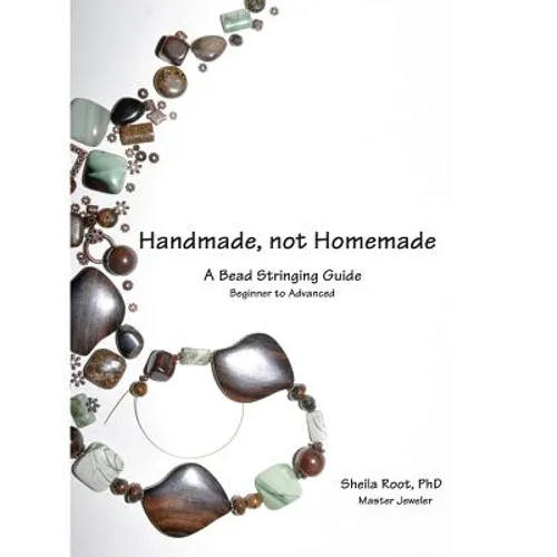 Handmade, not Homemade: A Bead Stringing Guide - Paperback
