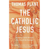 The Catholic Jesus: Knowing Christ through the Church he founded - Paperback
