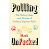 Polling Unpacked: The History, Uses and Abuses of Political Opinion Polls - Hardcover