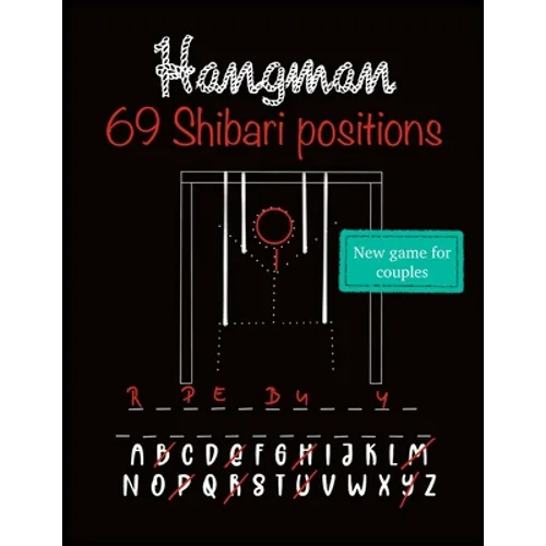 Hangman: New word puzzle for couples who like adult sex games. Collection of 69 Shibari/Kinbaku positions for every Rope bunny/Riggers/Daddy Dom/DDLG - Paperback