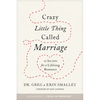 Crazy Little Thing Called Marriage: 12 Secrets for a Lifelong Romance - Paperback