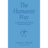 The Humanist Way - An Introduction to Ethical Humanist Religion - Paperback