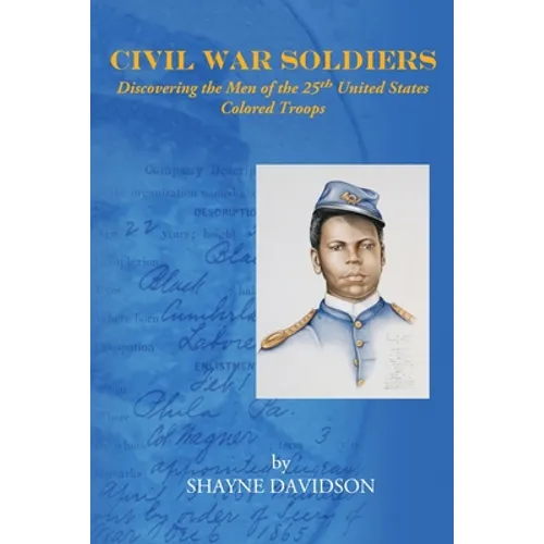 Civil War Soldiers: Discovering the Men of the 25th United States Colored Troops - Paperback