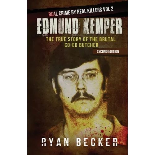 Edmund Kemper: The True Story of The Brutal Co-ed Butcher - Paperback